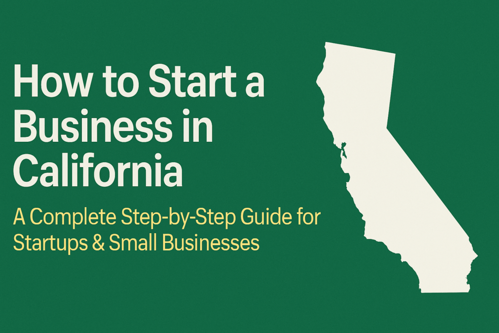 How to Start a Business in California: A Complete Step-by-Step Guide for Startups & Small Businesses