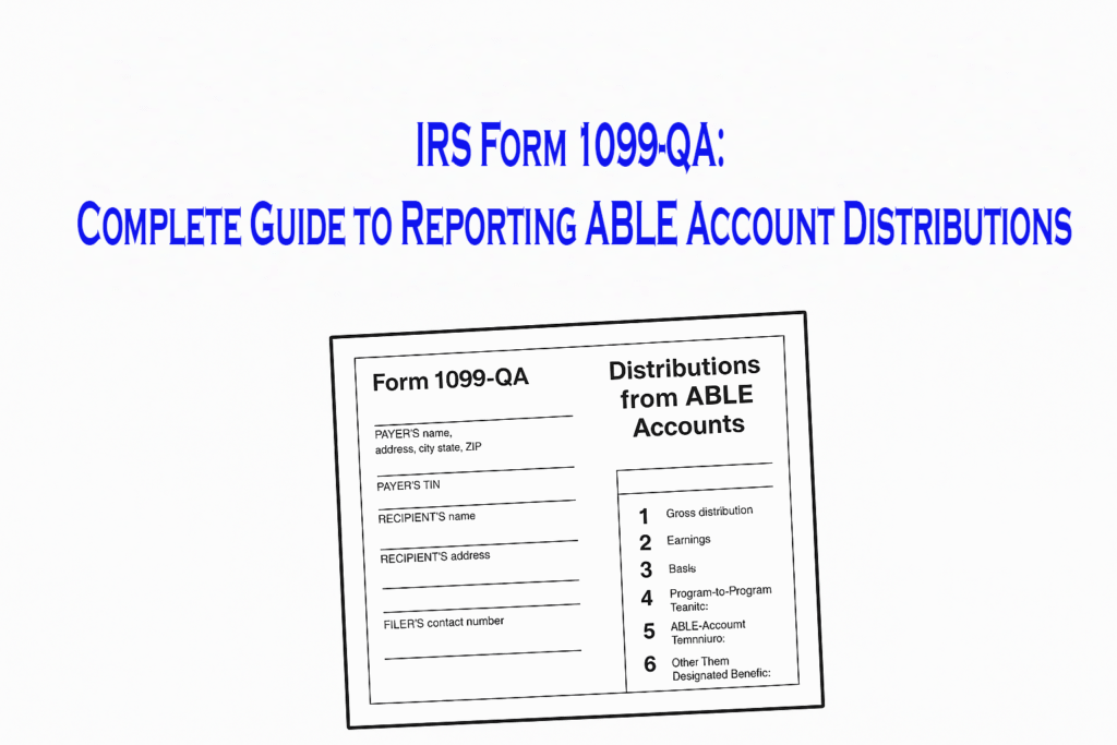 IRS Form 1099-QA: Complete Guide to Reporting ABLE Account Distributions