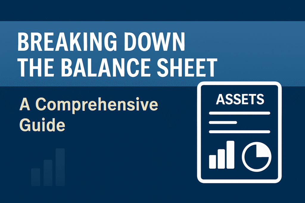 Breaking Down the Balance Sheet: A Comprehensive Guide for Business and Finance Professionals